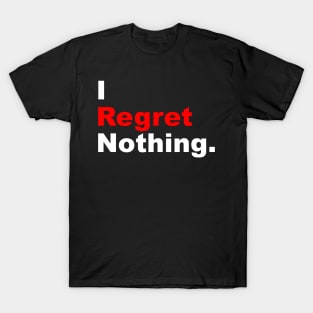 I regret nothing: Motivational Quote T-Shirt